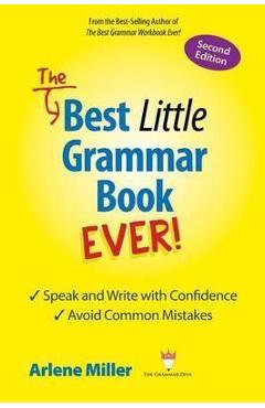 The Best Little Grammar Book Ever! Speak and Write with Confidence / Avoid Common Mistakes, Second Edition - Arlene Miller