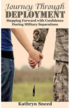 Journey Through Deployment: Stepping Forward with Confidence During Military Separations - Kathryn Sneed