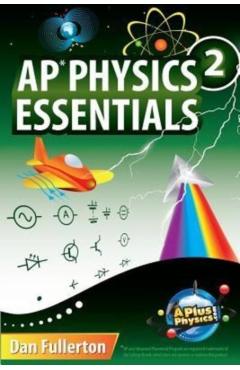 AP Physics 2 Essentials: An APlusPhysics Guide - Dan Fullerton