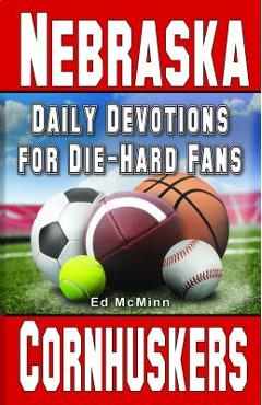 Daily Devotions for Die-Hard Fans Nebraska Cornhuskers - Ed Mcminn