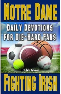 Daily Devotions for Die-Hard Fans Notre Dame Fighting Irish - Ed Mcminn