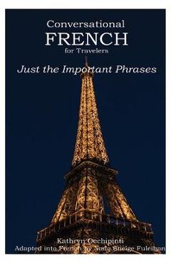 Conversational French for Travelers: Just the Important Phrases - Kathryn Occhipinti