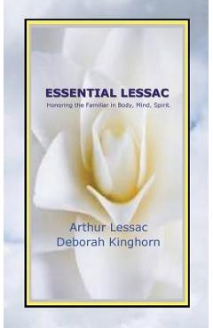 Essential Lessac Honoring the Familiar in Body, Mind, Spirit - Arthur Lessac
