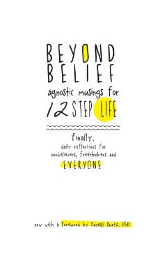 Beyond Belief: Agnostic Musings for 12 Step Life: Finally, a Daily Reflection Book for Nonbelievers, Freethinkers and Everyone - Joe C