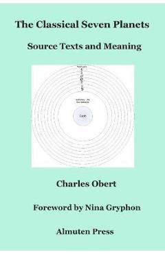 The Classical Seven Planets: Source Texts and Meaning - Charles Obert