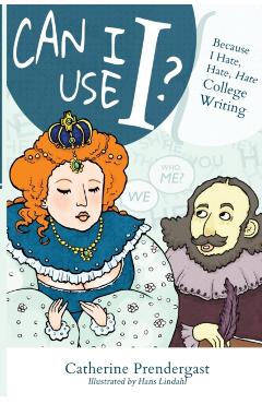 Can I Use I?: Because I Hate, Hate, Hate College Writing - Hans Lindahl