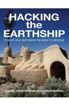 Hacking the Earthship: In Search of an Earth-Shelter that WORKS for EveryBody - Rachel Preston Prinz