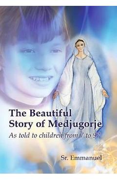The Beautiful Story of Medjugorje: As Told to Children from 7 to 97 - Sister Emmanuelle Maillard