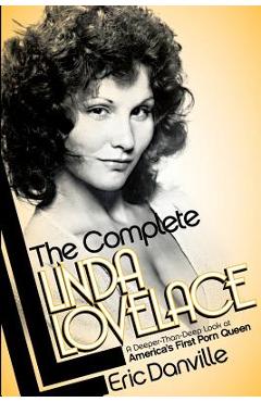 The Complete Linda Lovelace - Eric Danville