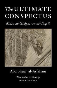 The ultimate conspectus: matn al-ghayat wa al-taqrib - abu shuja' al-asfahani