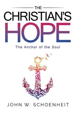The Christian\'s Hope - The Anchor of the Soul - John W. Schoenheit
