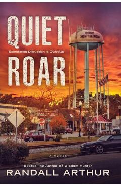 A quiet roar: sometimes disruption is overdue - randall arthur