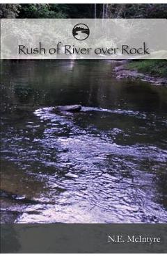 RUSH of RIVER over ROCK - Nancy E. Mcintyre