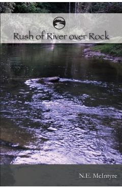 RUSH of RIVER over ROCK - Nancy E. Mcintyre