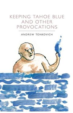 Keeping Tahoe Blue and Other Provocations - Andrew Tonkovich