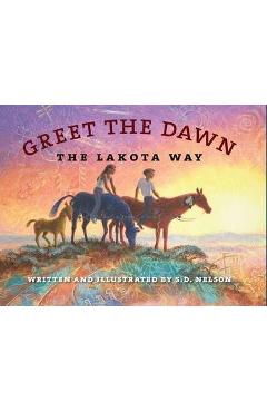 Greet the Dawn: The Lakota Way - S. D. Nelson