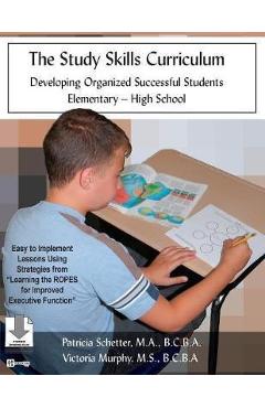 The Study Skills Curriculum: Developing Organized Successful Students Elementary-High School - Patricia Schetter