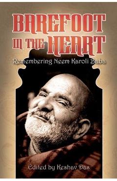 Barefoot in the Heart: Remembering Neem Karoli Baba: Neem Karoli Baba - Keshav Das