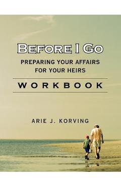 Before I Go Workbook - Arie J. Korving