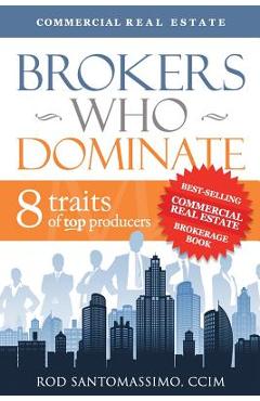 Brokers Who Dominate: 8 Traits of Top Producers - Rod Santomassimo