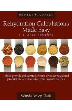 Pantry Stuffers Rehydration Calculations Made Easy: U.S. Measurements / Pantry Stuffers Rehydration Calculations Made Easy: Metric Measurements - Wanda Bailey Clark