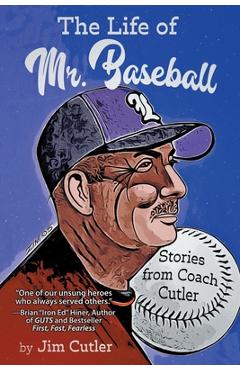 The Life of Mr. Baseball: Stories from Coach Cutler - Jim Cutler