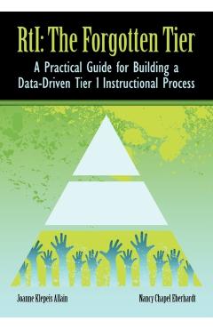 RTI The Forgotten Tier: A Practical Guide for Building a Data-Driven Tier 1 Instructional Process - Joanne Klepeis Allain