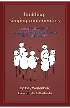 Building Singing Communities: A Practical Guide to Unlocking the Power of Music in Jewish Prayer - Joey Weisenberg