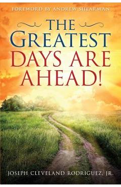 The Greatest Days Are Ahead! - Jr. Joseph Cleveland Rodriguez