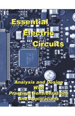 Essential Electric Circuits: Analysis and Design with Practical Considerations and Applications - Duane Hanselman