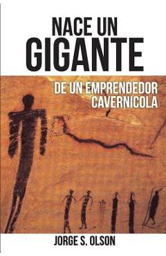 Nace Un Gigante: de Un Emprendedor Cavern�cola - Jorge Olson