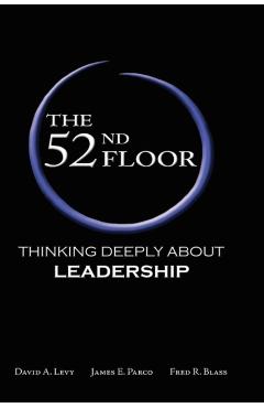 The 52nd Floor: Thinking Deeply about Leadership - David A. Levy