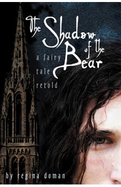 The Shadow of the Bear: A Fairy Tale Retold - Regina Doman