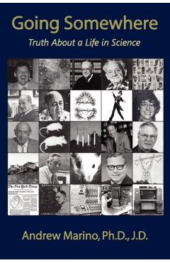 Going Somewhere: Truth about a Life in Science - Andrew A. Marino