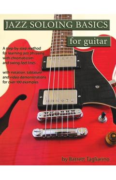 Jazz Soloing Basics for Guitar: A step-by-step method for learning jazz phrasing with chromaticism and swing-feel lines - Barrett Tagliarino - Imagine 1