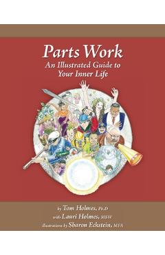 Parts Work: An Illustrated Guide to Your Inner Life - Lauri Holmes Msw