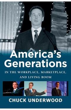 America\'s Generations in the Workplace, Marketplace, and Living Room - Chuck Underwood