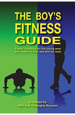The Boy\'s Fitness Guide: Expert Coaching for the Young Man Who Wants to Look and Feel His Best - Frank C. Hawkins