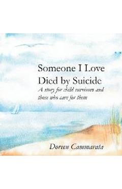 Someone I Love Died by Suicide: A Story for Child Survivors and Those Who Care for Them - Doreen T. Cammarata