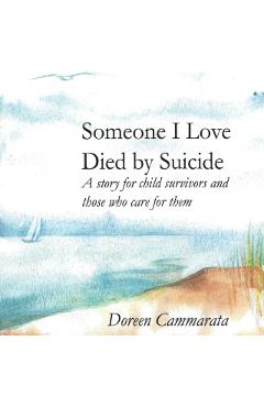 Someone I Love Died by Suicide: A Story for Child Survivors and Those Who Care for Them - Doreen T. Cammarata