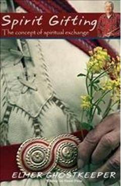 Spirit Gifting: The Concept of Spiritual Exchange - Elmer Ghostkeeper