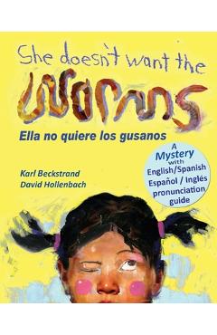 She Doesn\'t Want the Worms - Ella no quiere los gusanos: A Mystery (In English and Spanish) - David Hollenbach