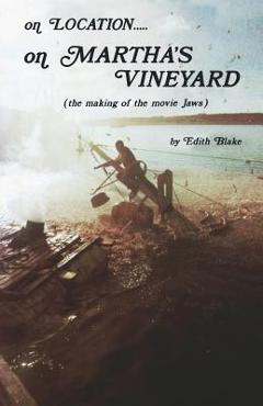 On Location.....on Martha\'s Vineyard: (The Making of the Movie Jaws) - Edith Blake