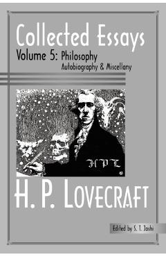 Collected Essays 5: Philosophy; Autobiography and Miscellany - H. P. Lovecraft