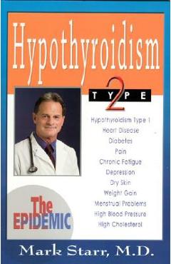 Hypothyroidism Type 2: The Epidemic - Revised 2013 Edition - Mark Starr