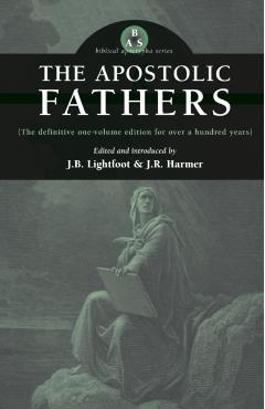 The Apostolic Fathers - J. B. Lightfoot