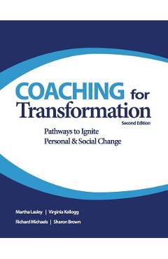 Coaching for Transformation: Pathways to Ignite Personal & Social Change - Virginia Kellogg