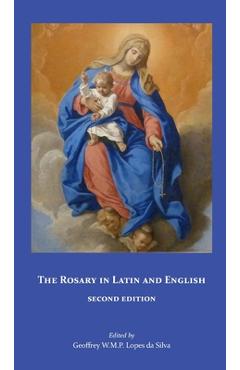 The Rosary in Latin and English, Second Edition - Geoffrey W. M. P. Lopes Da Silva