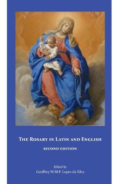 The Rosary in Latin and English, Second Edition - Geoffrey W. M. P. Lopes Da Silva