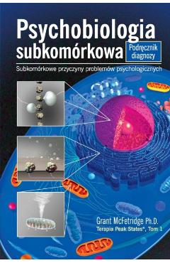 Psychobiologia Subkomorkowa Podrecznik Diagnozy: Subkomorkowe Przyczyny Problemow Psychologicznych - Grant Mcfetridge